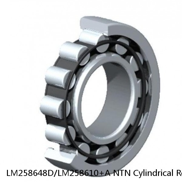 LM258648D/LM258610+A NTN Cylindrical Roller Bearing